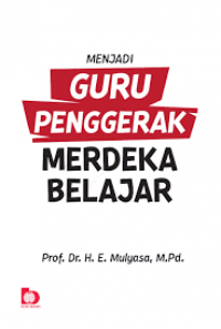 Image of Menjadi Guru Penggerak Merdeka Belajar / E. Mulyasa