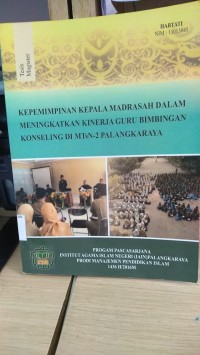 Image of Kepemimpinan kepala Madrasah dalam meningkatkan kinerja guru bimbingan di MTsN-2 Palangka Raya / Hartati