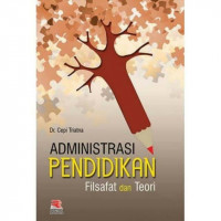 Image of Administrasi Pendidikan : Filsafat dan Teori / Cepi Triatna