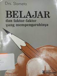 Image of Belajar dan Faktor-faktor yang Mempengaruhinya / Slameto
