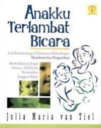 Image of Anakku Terlambat Bicara Anak Berbakat dengan Disinkronitas Perkembangan : Memahami dan Mengasuhnya Membedakannya dengan Autisme, ADHD, dan Permasalahan Gangguan Belajar / Julia Maria Van Tiel