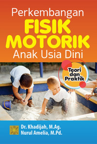 Image of Perkembangan Fisik Motorik Anak Usia Dini Teori dan Praktik (Edisi Pertama) / Khadijah