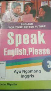 Image of English For Your Better Future Speak English Please 3 : Ayo Ngomong Inggris / Slamet Riyanto