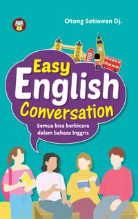 Image of Easy English Conversation : Semua Bisa Berbicara Dalam Bahasa Inggris / Otong Setiawan S.