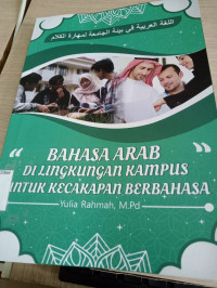 Image of Bahasa Arab di Lingkungan Kampus untuk Kecakapan Berbahasa / Yulia Rahmah