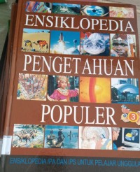 Image of Ensiklopedia pengetahuan populer : ensiklopedia IPA dan IPS untuk pelajar unggulan Edisi bahasa indonesia (Jilid 3) / Johan Aguston