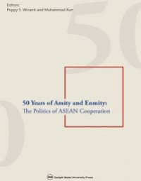 Image of 50 Years Of Amity And Enmity : The Politics Of Asean Cooperation / Poppy S. Winarti