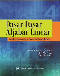 Image of Dasar - Dasar Aljabar Linear dan Penggunaannya Dalam Berbagai Bidang / Indah Emilia Wijayanti