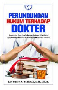 Image of Perlindungan Hukum Terhadap Dokter : penerapan Asas Keseimbangan Sebagai Salah Satu Upaya Menuju Pembaharuan Hukum Keseshatan Nasional / Yussy A. Mannas