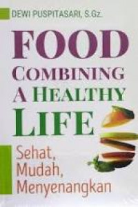Image of Food Combining : A Healthy Life Sehat, Mudah, Menyenangkan / Dewi Puspitasari