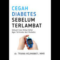 Image of Cegah Diabetes Sebelum Terlambat : Sebuah Cara Hidup Sehat Agar Terhindar dari Diabetes / Triana Helmawati