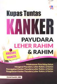 Image of Kupas tuntas kanker payudara, leher rahim dan rahim / Astrid Savitri