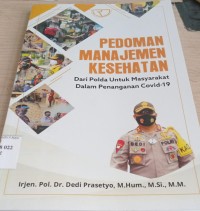 Image of Pedoman Manajemen Kesehatan dari Polda Untuk Masyarakat Dalam Penanganan Covid- 19 (Edisi 1) / Dedi Prasetyo