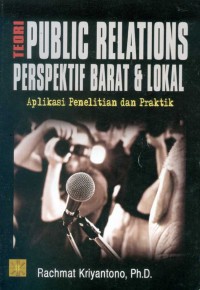 Image of Teori Public Relations Perspektif Barat dan Lokal : Aplikasi Penelitian dan Praktik / Rachmat Kriyantono