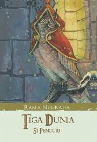 Image of Tiga Dunia Si Pencuri / Rama Nugraha