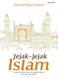 Image of Jejak-Jejak Islam : Kamus Sejarah dan peradaban Islam dari Masa ke masa/ Ahmad Rof'i Usmani