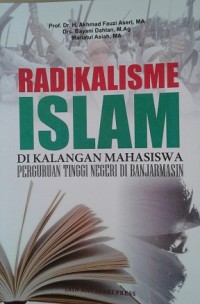 Image of Radikalisme Islam di Kalangan Mahasiswa Perguruan Tinggi Negeri di Banjarmasin / Akhmad Fauzi Aseri
