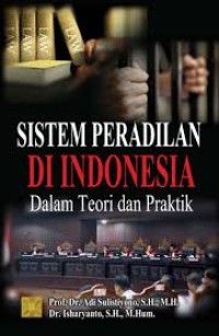 Image of Sistem Peradilan Di Indonesia : Dalam Teori dan Praktik  / Adi Sulistiyono