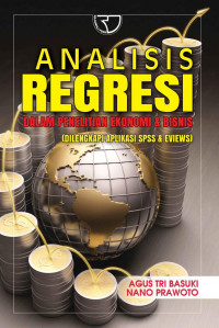 Image of Analisis Rgresi Dalam Penelitian Ekonomi dan Bisnis: dilengkapi aplikasi SPSS dan Eviews