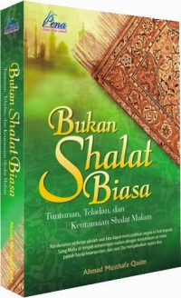 Image of Bukan Shalat Biasa : Tuntunan, Teladan dan Keutamaan Shalat Malam / Ahmad Musthafa Qasim