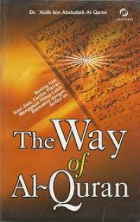 Image of The Way Of Al- Quran : bening hati, suci jiwa, cerdas pikiran menggapai hidup lebih bermakna dengan al-quran