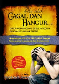 Image of Aku telah Gagal dan Hancur : Hidup Menunggumu, Susul Ia Segera dengan Keyakinan Tinggi / Abdul Qodir Shaleh