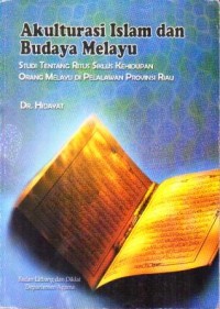 Image of Akulturasi Islam dan Budaya Melayu: Studi tentang Ritus Siklus Kehidupan Orang Melayu di Pelalawan Provinsi Riau / Hidayat