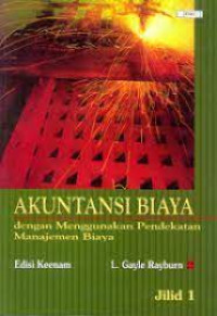 Image of Akuntansi Biaya : Dengan Menggunakan Pendekatan Manajemen Biaya Jilid 1 / Letricia Gayle Rayburn