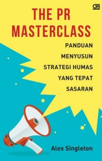 Image of The PR Masterclass : panduan menyusun strategi humas yang tepat sasaran / Alex Singleton