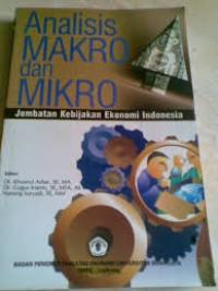 Image of Analisis makro dan mikro: jembatan kebijakan ekonomi Indonesia / Khusnul Ashar (editor)