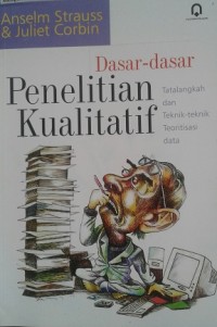Image of Dasar-Dasar Penelitian Kualitatif: Tatalangkah dan Teknik-teknik Teoritisasi data / Anselm Strauss