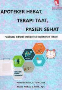 Image of Apoteker Hebat, Terapi Taat, Pasien Sehat : Panduan Simpel Mengelola Kepatuhan Terapi / Romdlon Fauzi