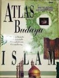Image of Atlas Budaya Islam : Menjelajah Khazanah Peradaban Gemilang / Isma'il R. Al- Faruqi
