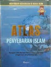 Image of Atlas Penyebaran Islam ( Mengajak Umat Manusia Menuju Kebenaran Hakiki dengan Cara yang Memikat Hati) / Syauqi Abu Khalil