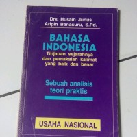 Image of Bahasa Indonesia Tinjauan Sejarahnya dan Pemakaian kalimat yang Baik dan Benar : Sebuah Analisis Teori Praktis / Husain Junus