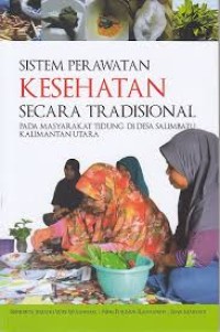 Image of Sistem Perawatan Kesehatan Secara Tradisional : Pada masyarakat tidung di desa salimbutu kalimantan utara / Benedikta Juliatri Widi Wulandari