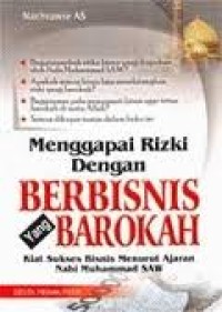 Image of Menggapai Rizki dengan Berbisnis yang Barokah : Kiat Sukses Bisnis Menurut Ajaran Nabi Muhammad SAW / Nachrawie AS.