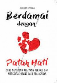 Image of Berdamai Dengan Patah Hati : Seni Menerima Apa Yang Terjadi dan Mencintai Orang Lain Apa Adanya /