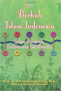 Image of Berkah Islam Indonesia : jalan dakwah rahmatan Lil'alamin / Said Aqil Siradj