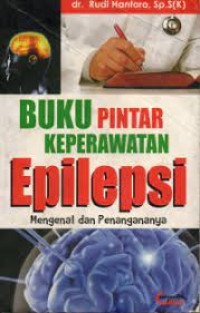 Image of Buku Pintar Keperawatan Epilepsi : Mengenal dan Penanganannya / Rudi Hartoro