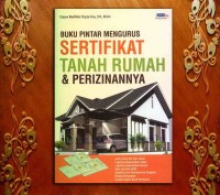 Image of Buku pintar mengurus sertifikat tanah rumah dan perizinannya / Dyara Radhite Oryza Fea