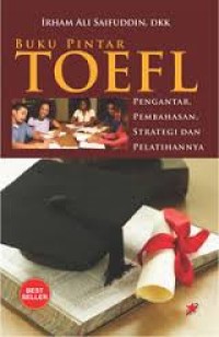 Image of Buku Pintar TOEFL : Pengantar, Pembahasan, Strategi dan Pelatihannya / Irham Ali Saifuddin