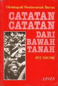 Image of Catatan-catatan dari Bawah Tanah : Otobiografi Pemberontakan Burma / Aye Saung