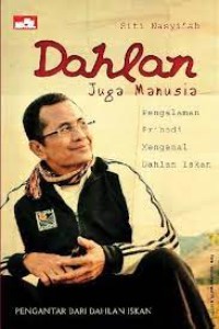 Image of Dahlan Juga Manusia: Pengalaman Pribadi Mengenal Dahlan / Siti Nasyi'ah