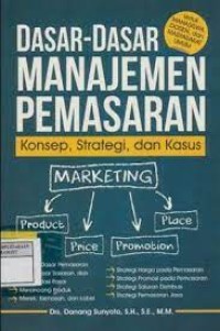 Image of Dasar-Dasar Manajemen Pemasaran : Konsep, Strategi, dan Kasus / Danang Sunyoto