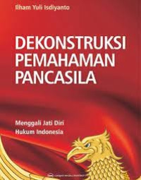 Image of Dekontruksi Pemahaman Pancasila : Menggali jati Diri Hukum Indonesia / Ilham Yuli Isdiyanto