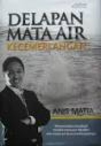 Image of Delapan Mata Air Kecemerlangan : Menemukan Kembali Model Manusia Muslim dan Mata Air Kecemerlangannya / Anis Mata