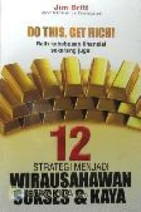 Image of Do This. Get Rich!: 12 Strategi Menjadi Wirausahawan Sukses dan Kaya / Jim Britt