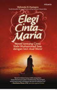 Image of Elegi Cinta Maria : Novel tentang Cinta Nabi Muhammad Saw dengan Istri Asal Mesir / Waheeda El-Humayra