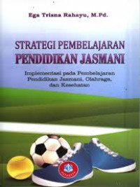 Image of Strategi Pembelajaran Pendidikan Jasmani: Implementasi Pada Pembelajaran Pendidikan Jasmani, Olahraga, dan Kesehatan / Ega Trisna Rahayu